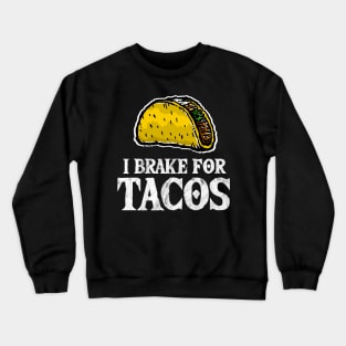 I Brake for Tacos - Taco Lover Crewneck Sweatshirt